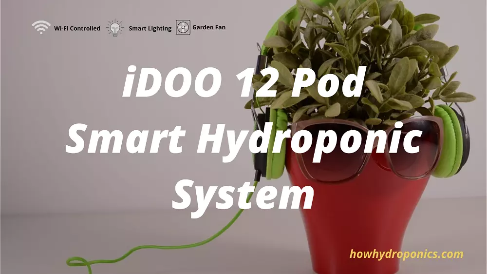 Ultimate Features of iDOO 12 pod Wi-Fi Hydroponic System 2022